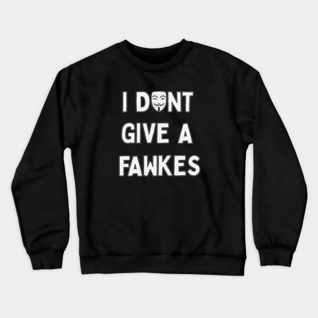 I don't give a Fawkes Crewneck Sweatshirt by jonah block